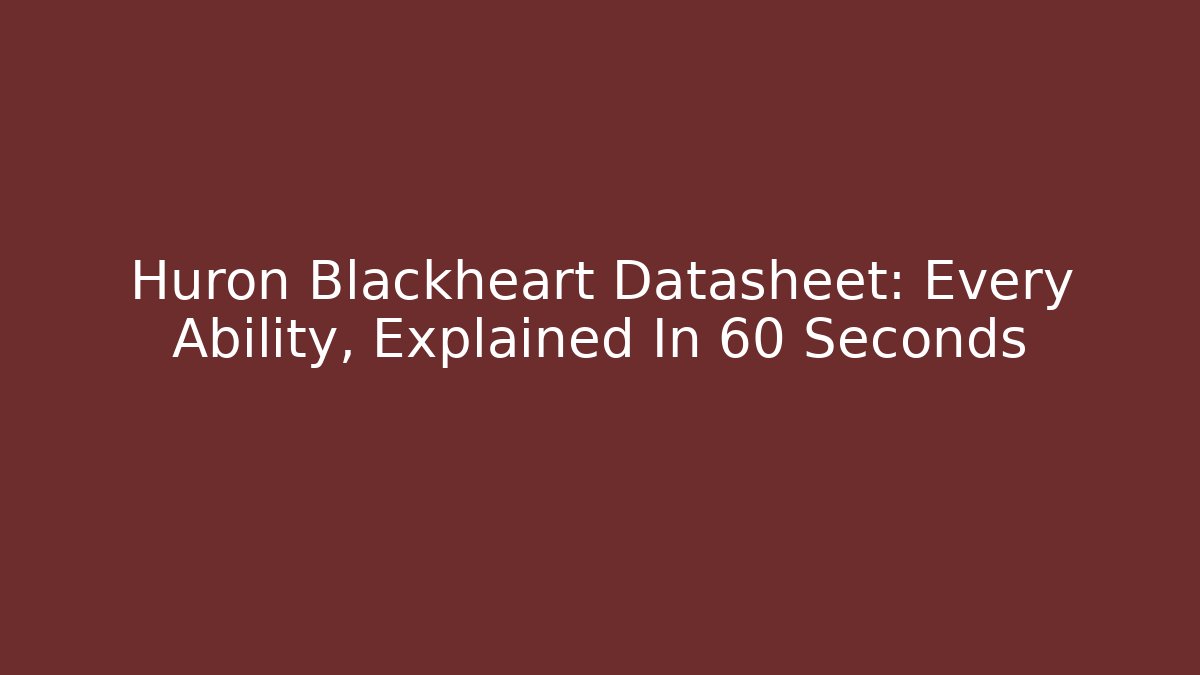 Huron Blackheart Datasheet: Every Ability, Explained In 60 Seconds