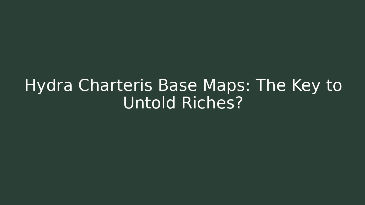 Hydra Charteris Base Maps: The Key to Untold Riches?