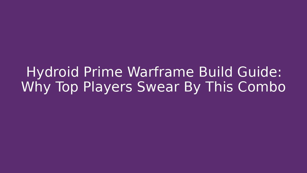 Hydroid Prime Warframe Build Guide: Why Top Players Swear By This Combo