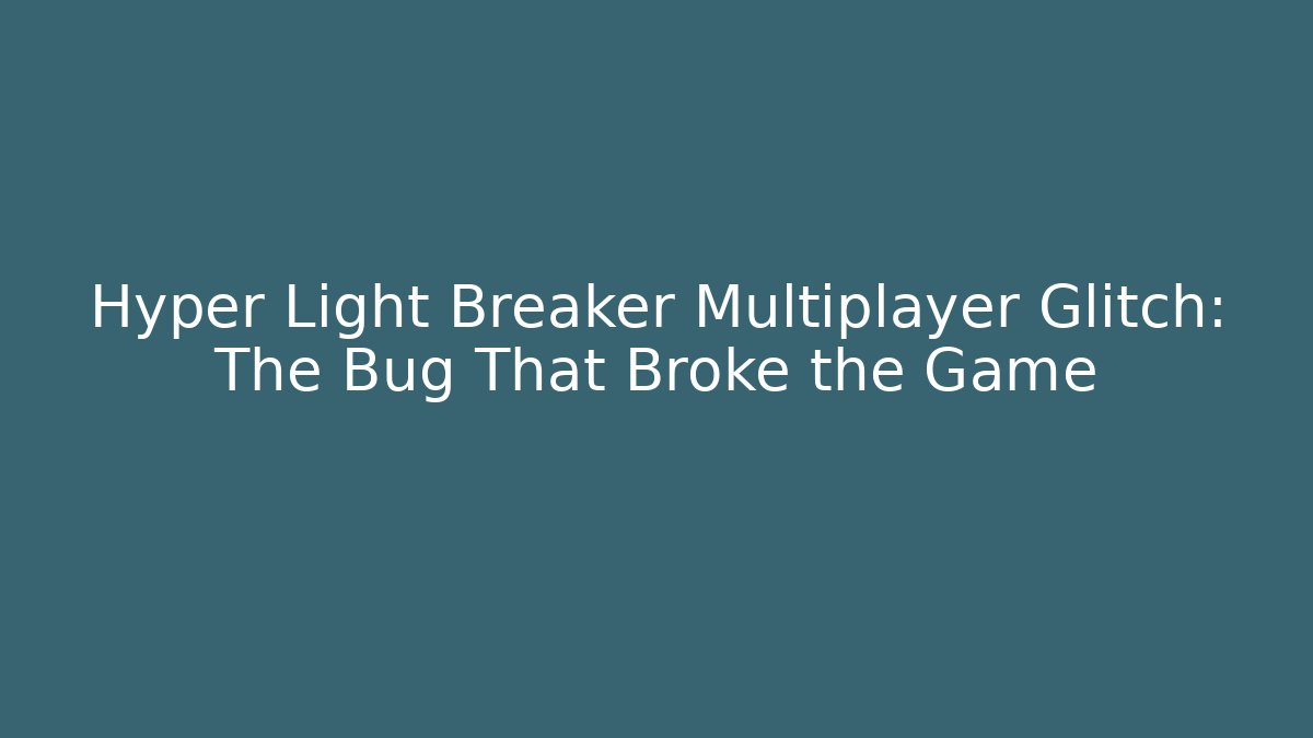 Hyper Light Breaker Multiplayer Glitch: The Bug That Broke the Game