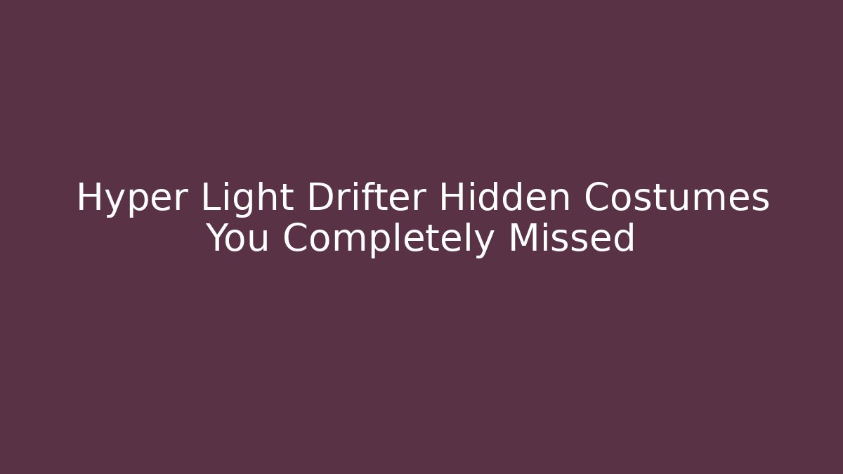 Hyper Light Drifter Hidden Costumes You Completely Missed