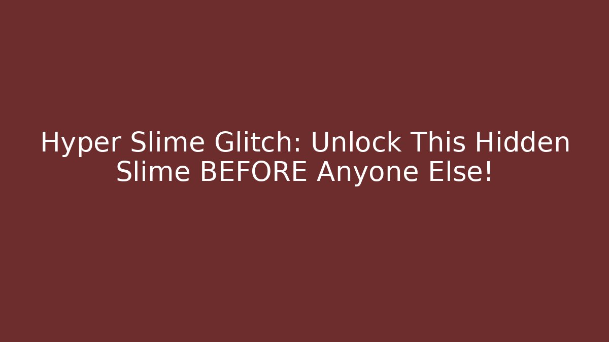 Hyper Slime Glitch: Unlock This Hidden Slime BEFORE Anyone Else! - Create More Assets