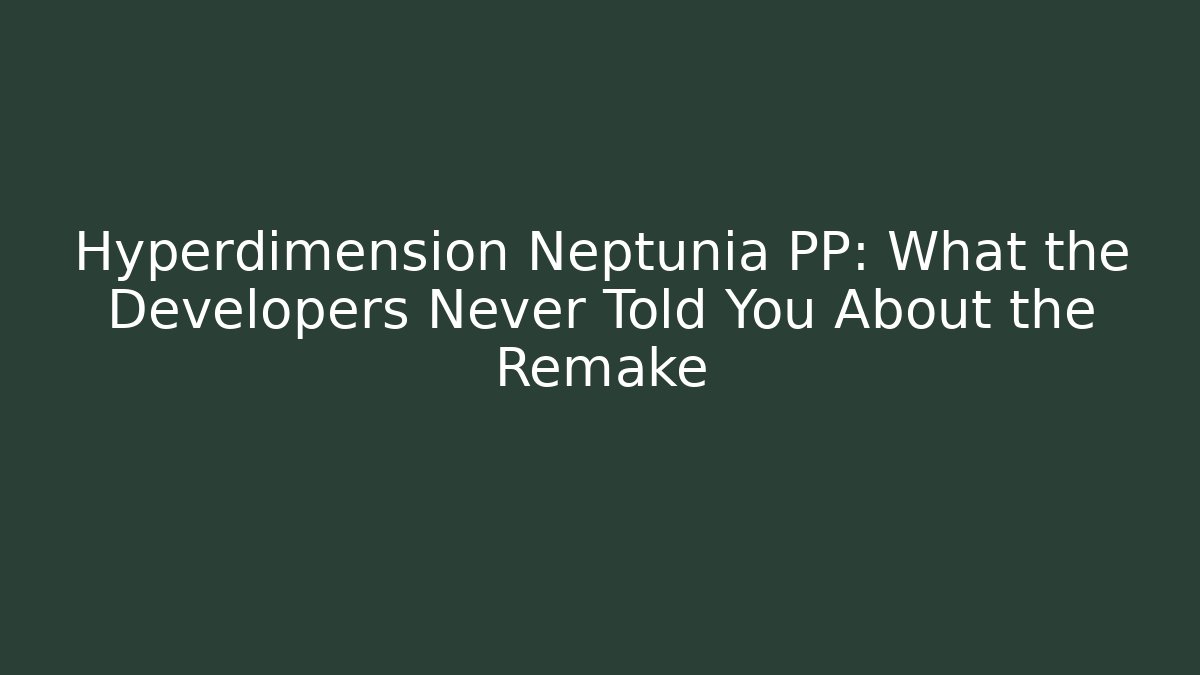 Hyperdimension Neptunia PP: What the Developers Never Told You About the Remake - Create More Assets