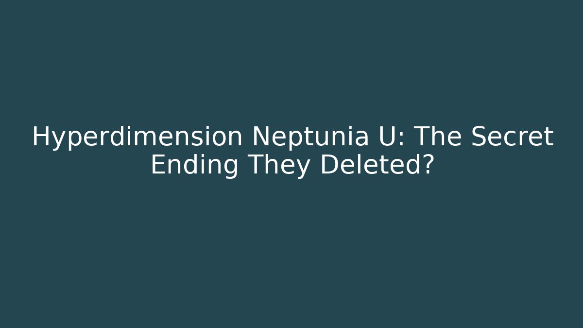 Hyperdimension Neptunia U: The Secret Ending They Deleted?