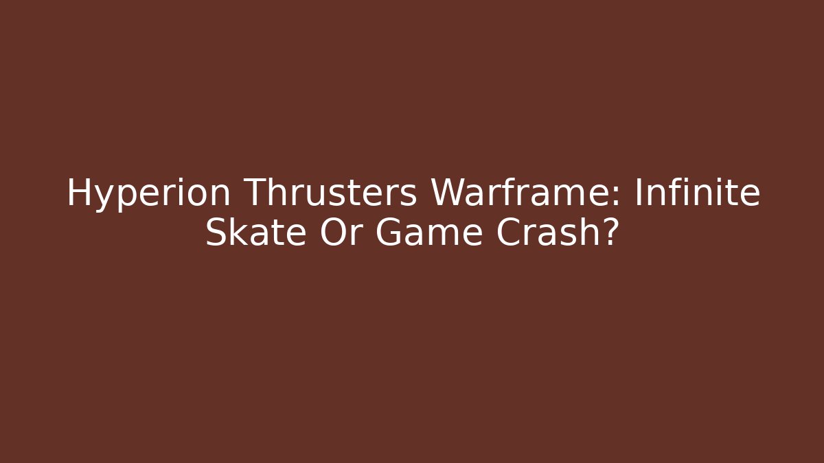 Hyperion Thrusters Warframe: Infinite Skate Or Game Crash?