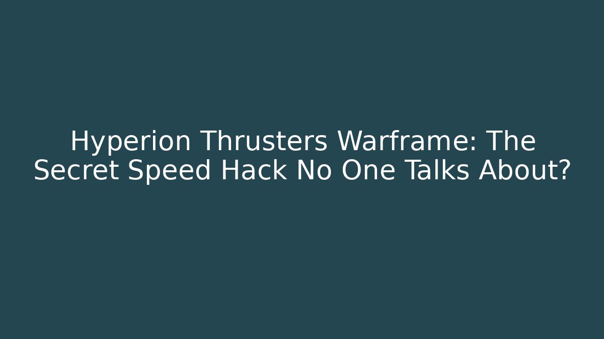 Hyperion Thrusters Warframe: The Secret Speed Hack No One Talks About?