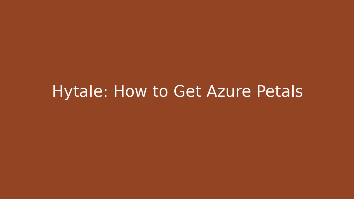 Hytale: How to Get Azure Petals - Create More Assets