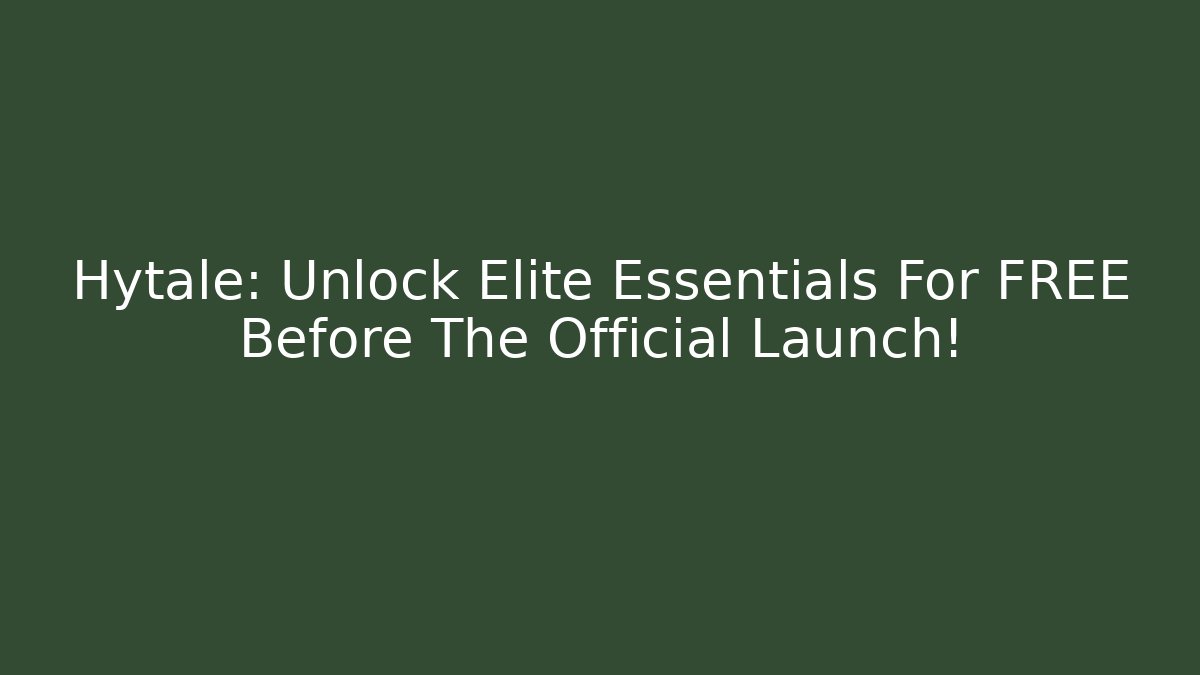 Hytale: Unlock Elite Essentials For FREE Before The Official Launch!