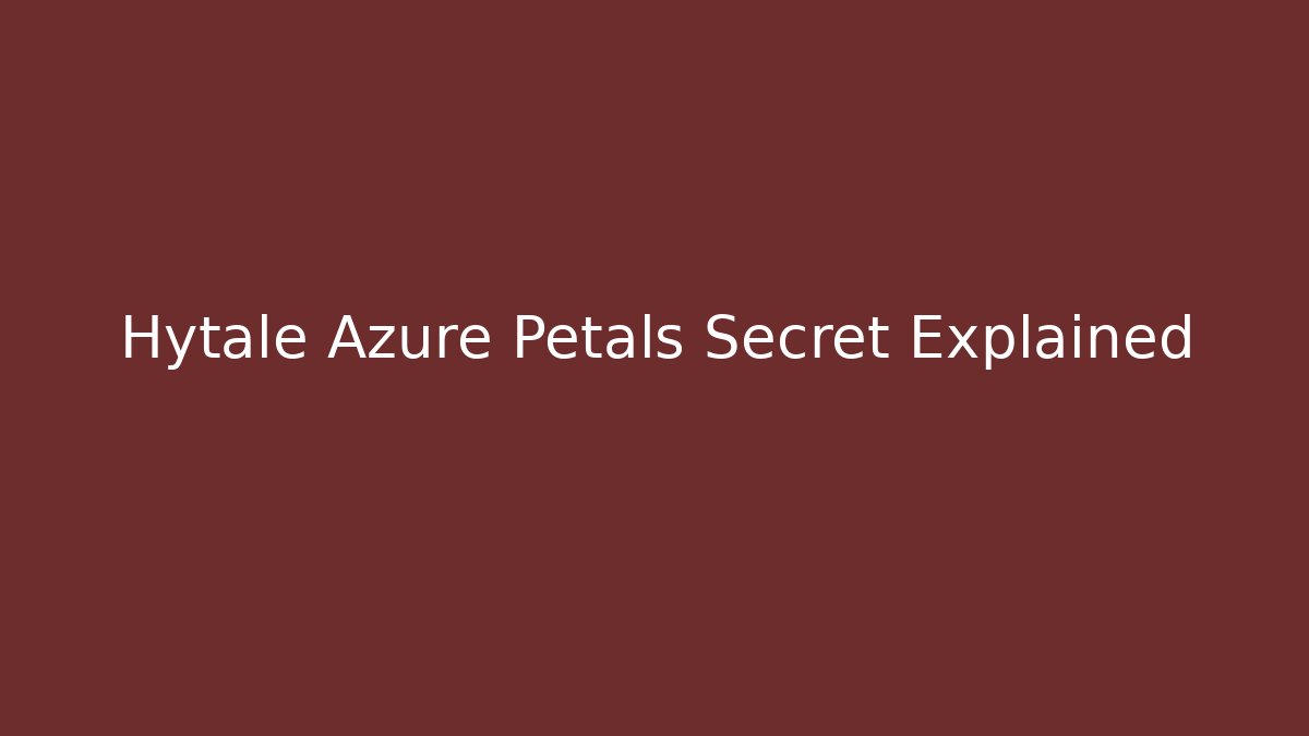 Hytale Azure Petals Secret Explained - Create More Assets
