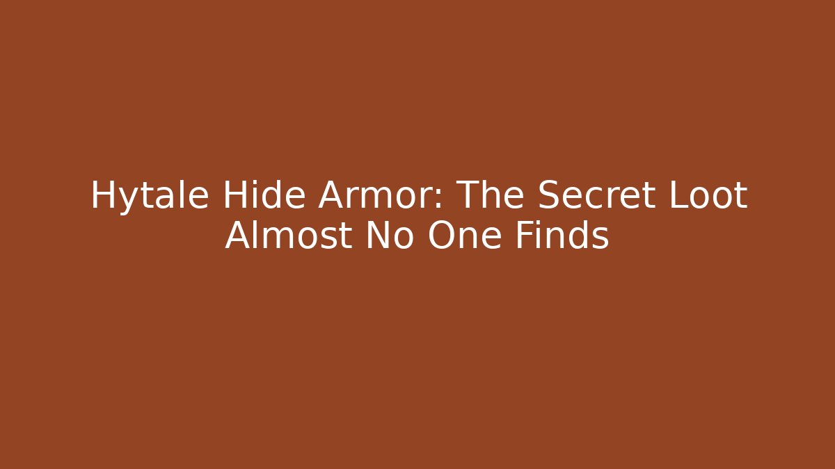 Hytale Hide Armor: The Secret Loot Almost No One Finds