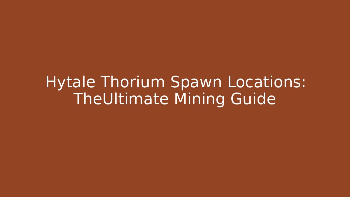 Hytale Thorium Spawn Locations: TheUltimate Mining Guide
