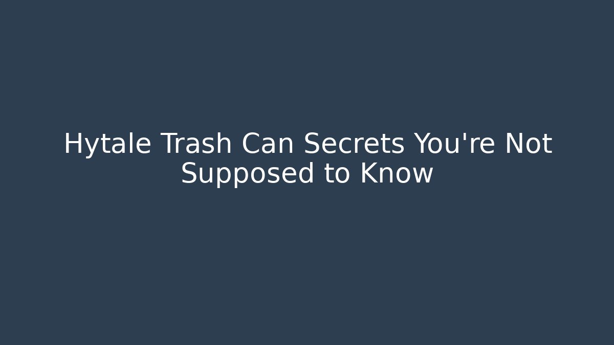 Hytale Trash Can Secrets You're Not Supposed to Know