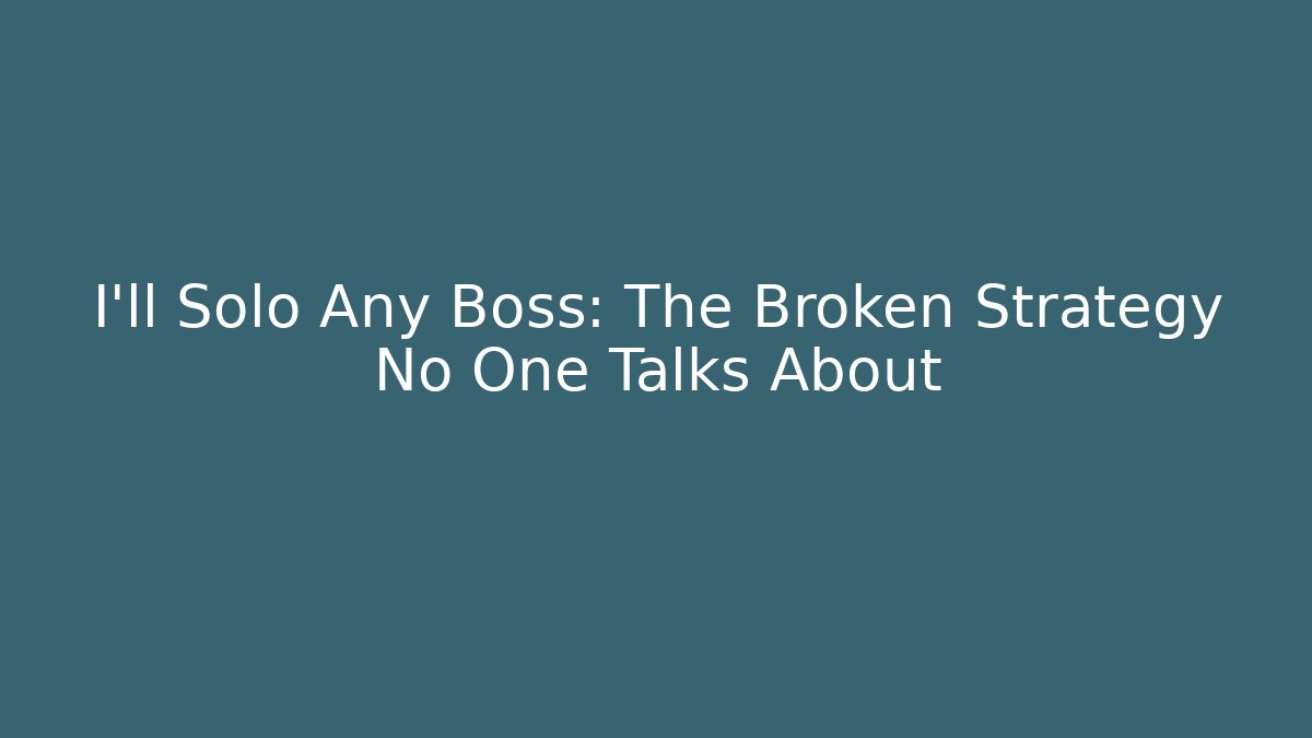 I'll Solo Any Boss: The Broken Strategy No One Talks About