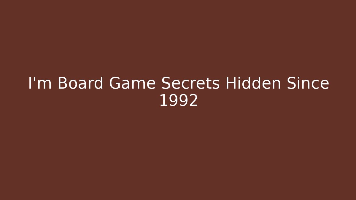 I'm Board Game Secrets Hidden Since 1992