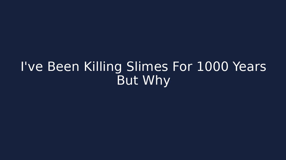 I've Been Killing Slimes For 1000 Years But Why