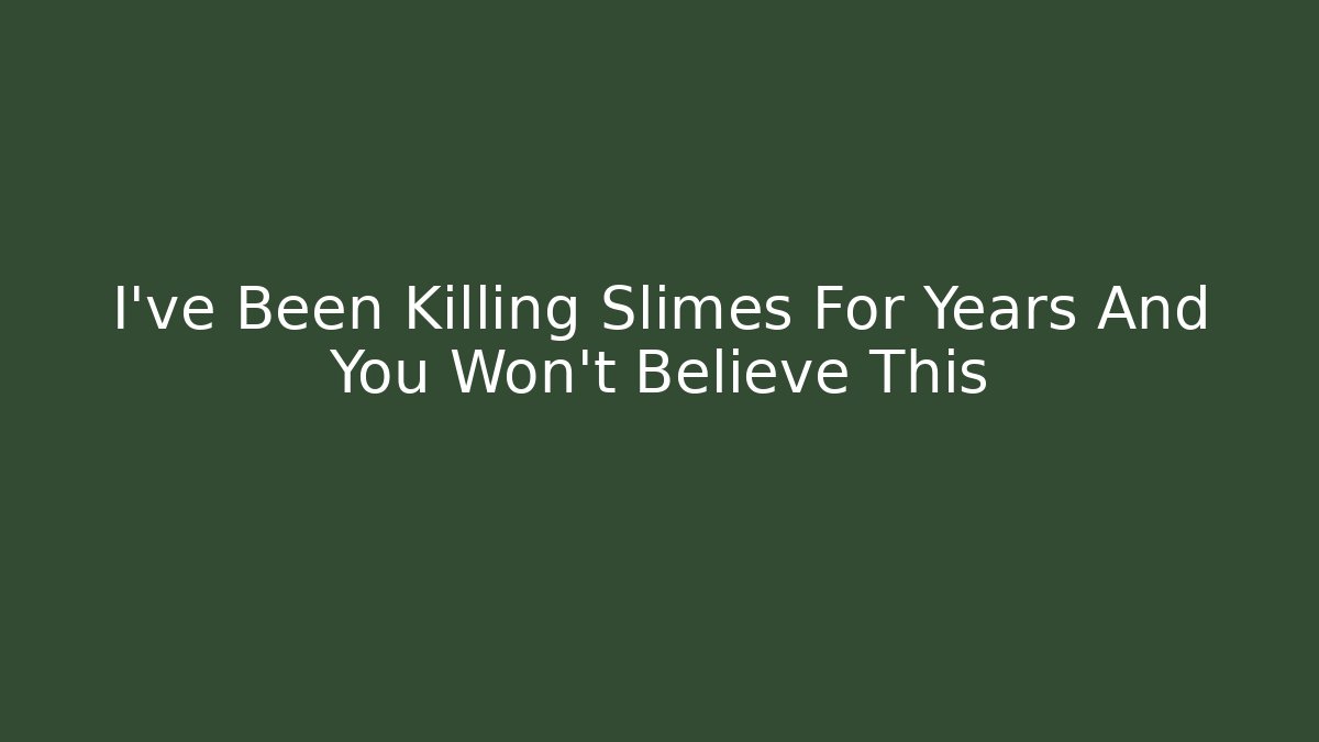 I've Been Killing Slimes For Years And You Won't Believe This