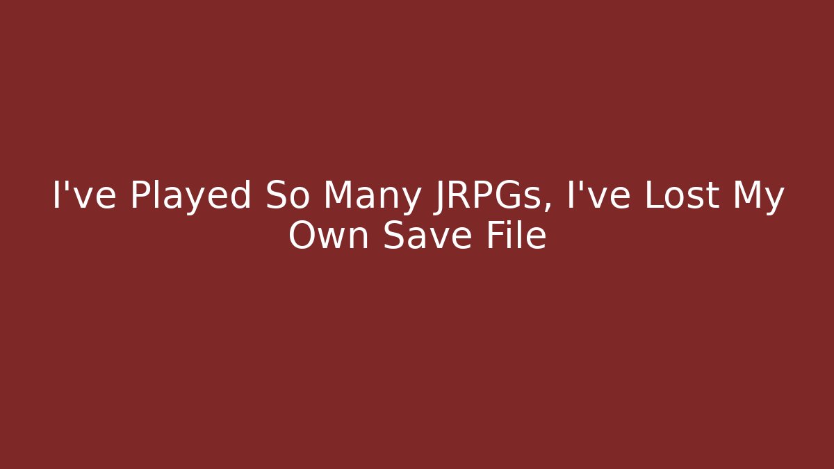 I've Played So Many JRPGs, I've Lost My Own Save File - Create More Assets