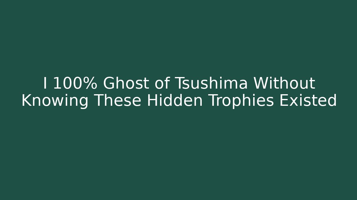 I 100% Ghost of Tsushima Without Knowing These Hidden Trophies Existed