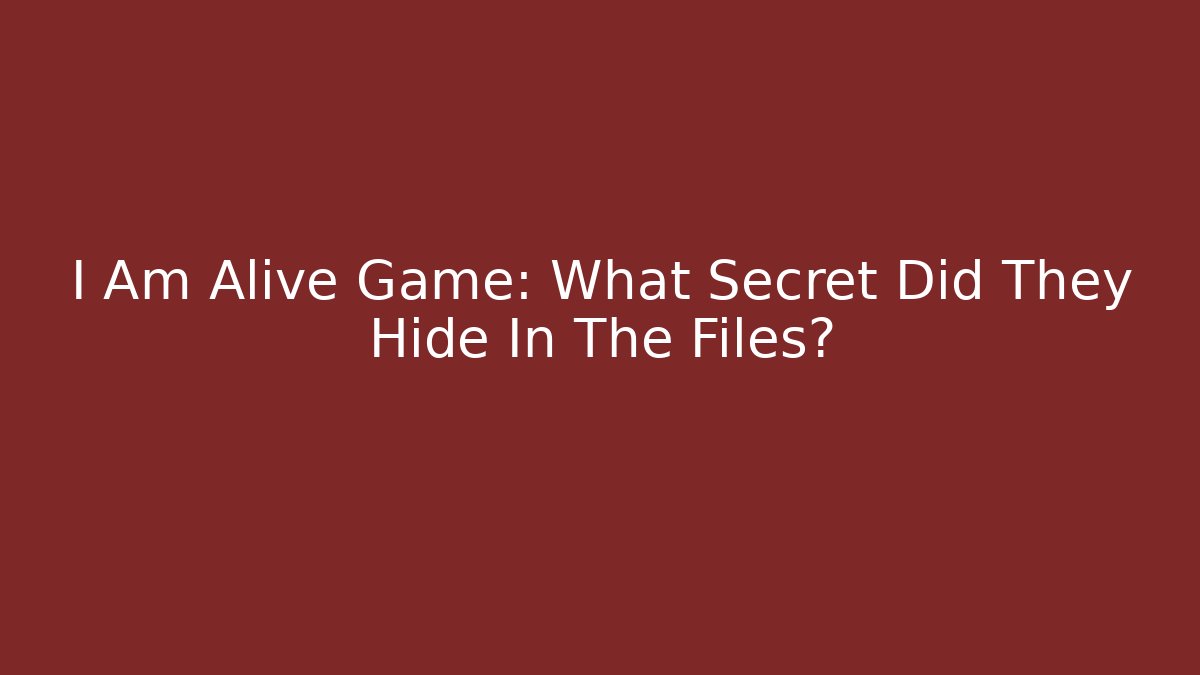 I Am Alive Game: What Secret Did They Hide In The Files?