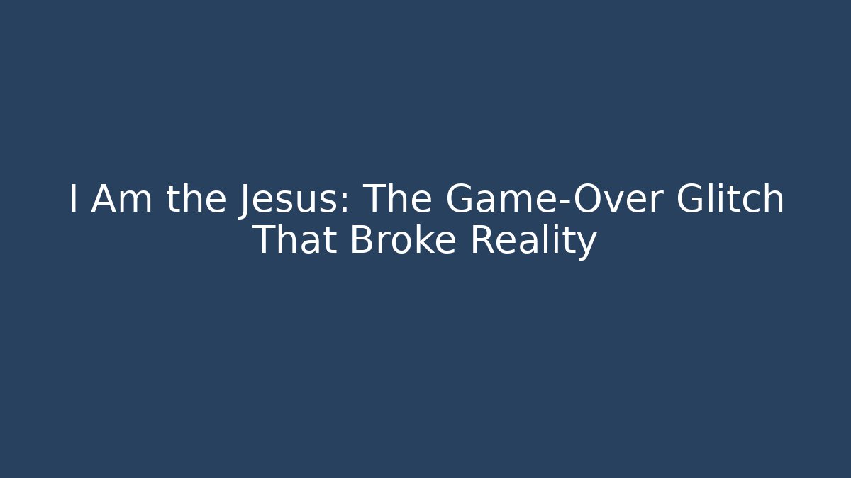 I Am the Jesus: The Game-Over Glitch That Broke Reality