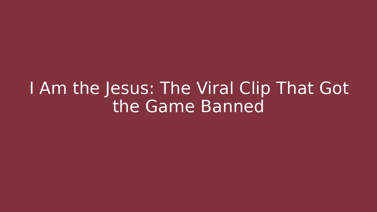 I Am the Jesus: The Viral Clip That Got the Game Banned