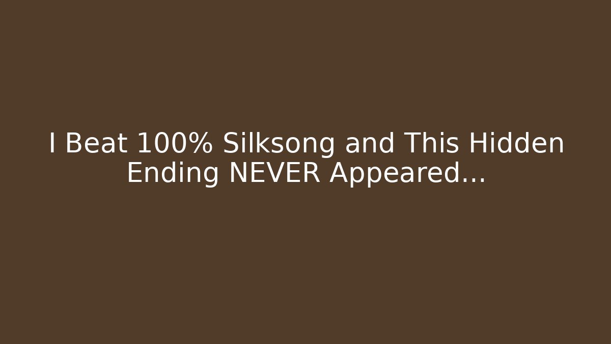 I Beat 100% Silksong and This Hidden Ending NEVER Appeared...