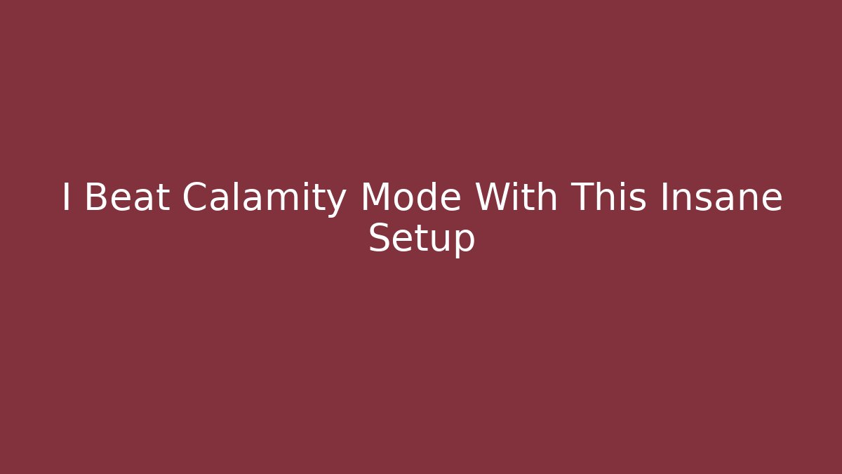 I Beat Calamity Mode With This Insane Setup - Create More Assets