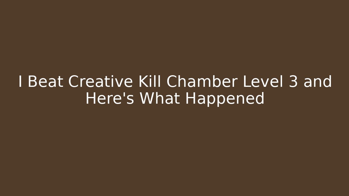 I Beat Creative Kill Chamber Level 3 and Here's What Happened - Create More Assets