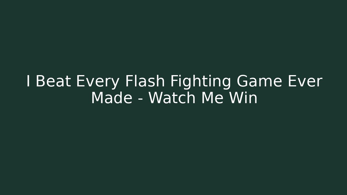 I Beat Every Flash Fighting Game Ever Made – Watch Me Win - Create More Assets