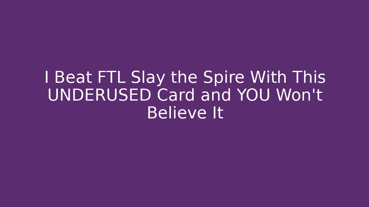 I Beat FTL Slay the Spire With This UNDERUSED Card and YOU Won't Believe It