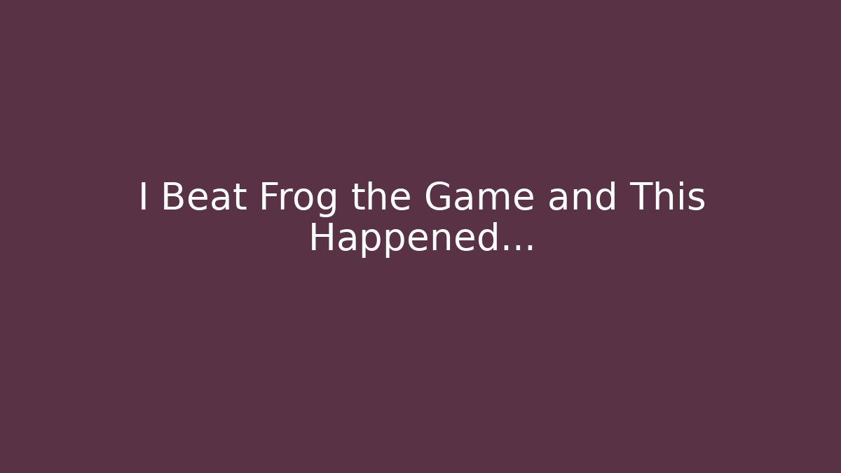 I Beat Frog the Game and This Happened… - Create More Assets