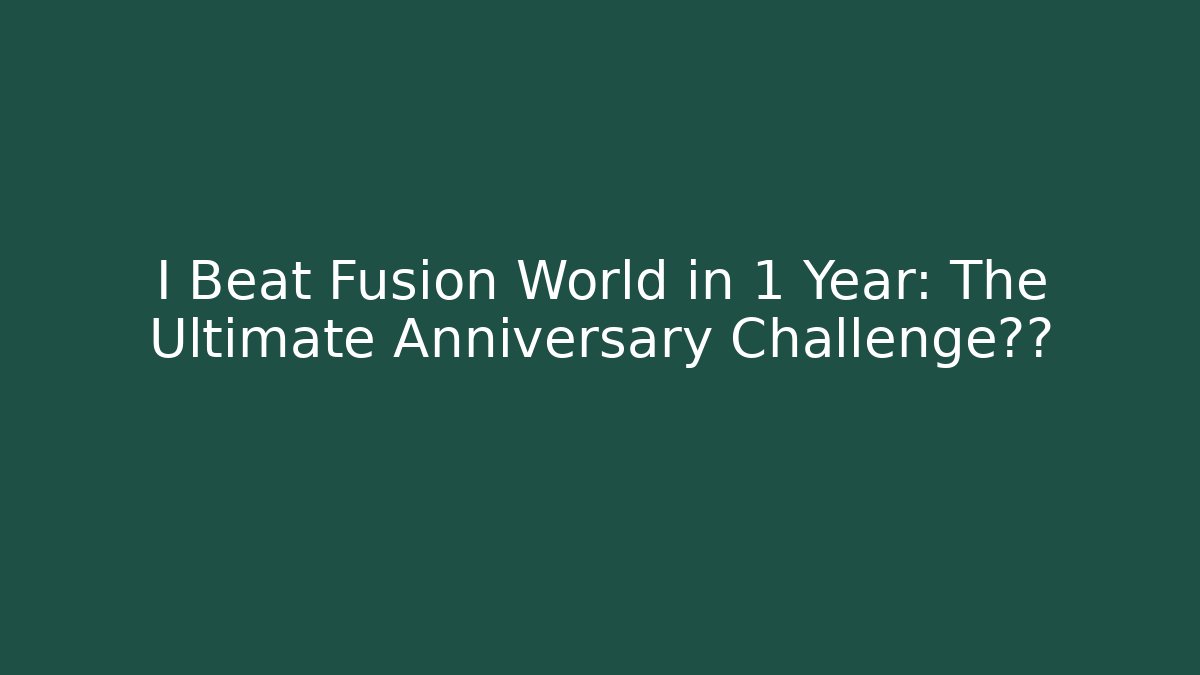 I Beat Fusion World in 1 Year: The Ultimate Anniversary Challenge排行