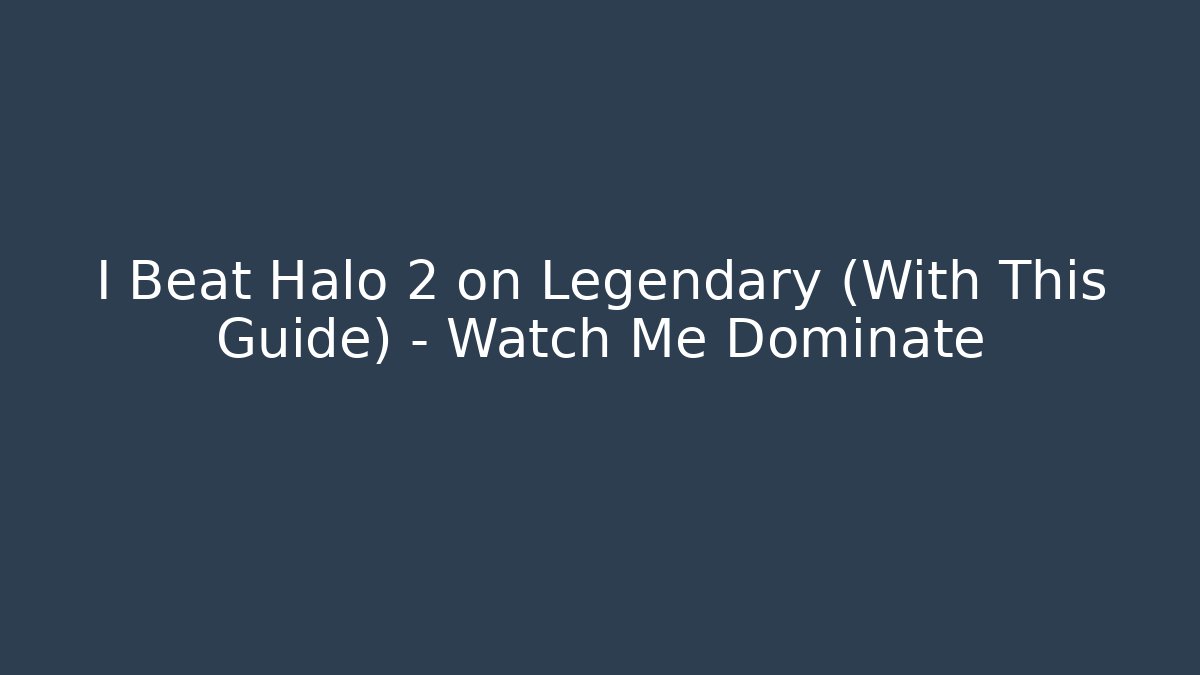 I Beat Halo 2 on Legendary (With This Guide) – Watch Me Dominate
