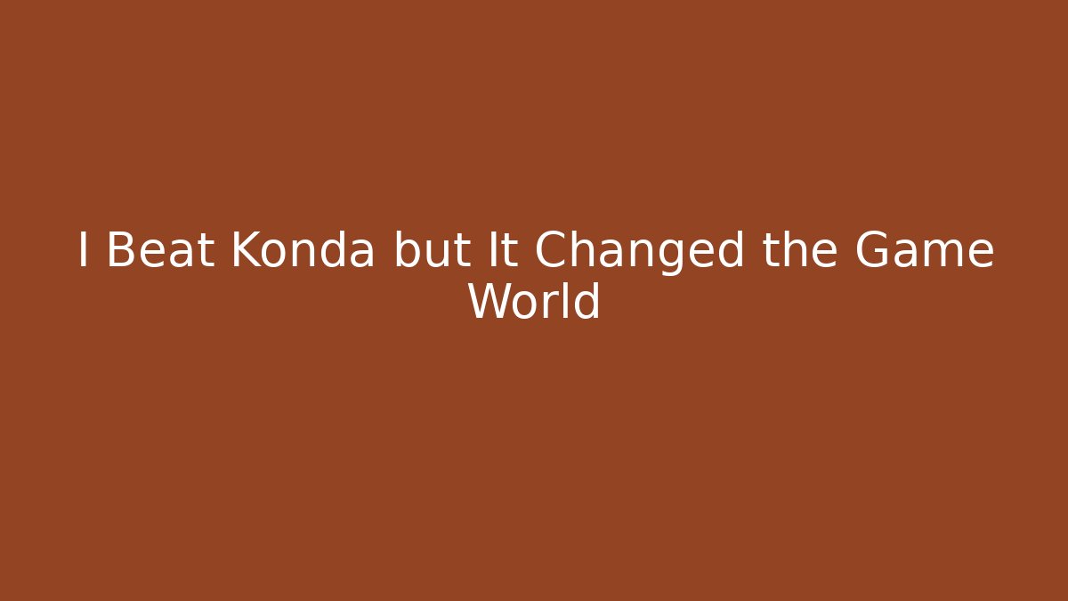 I Beat Konda but It Changed the Game World - Create More Assets