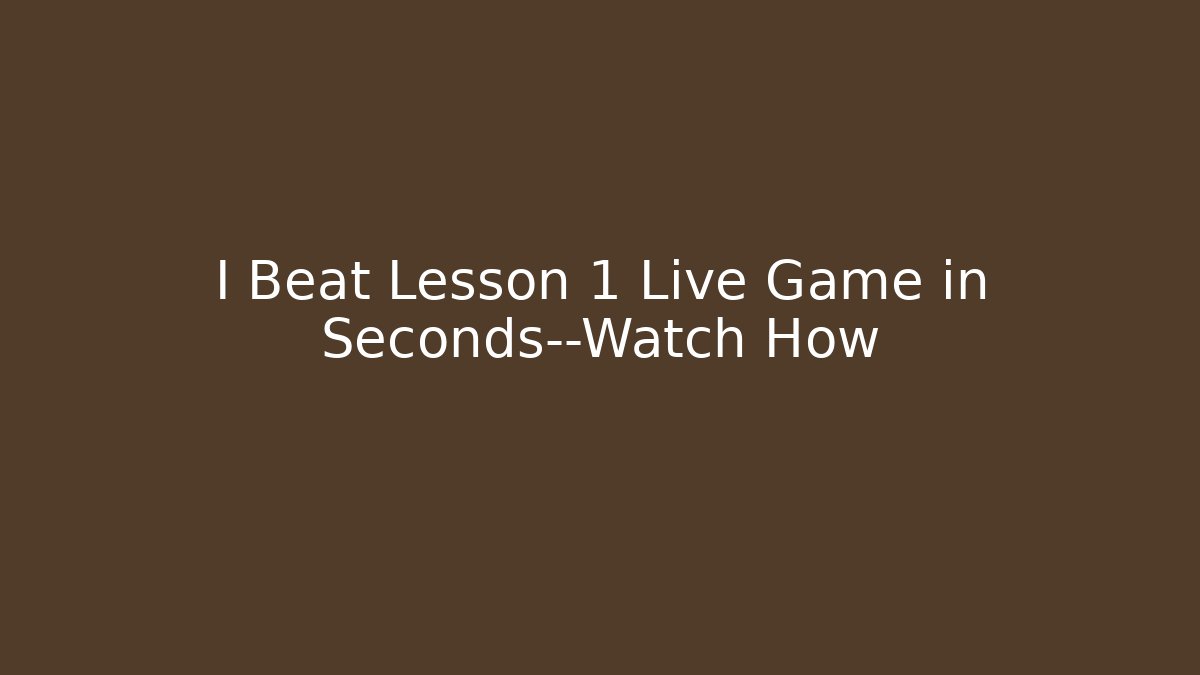 I Beat Lesson 1 Live Game in Seconds—Watch How