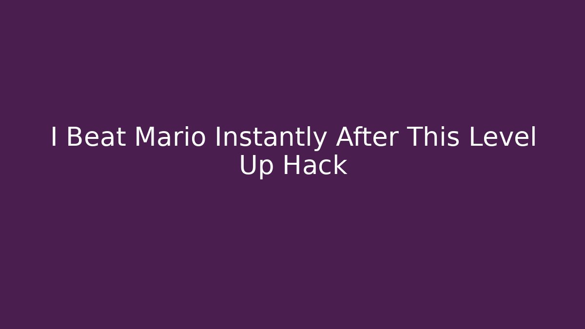 I Beat Mario Instantly After This Level Up Hack