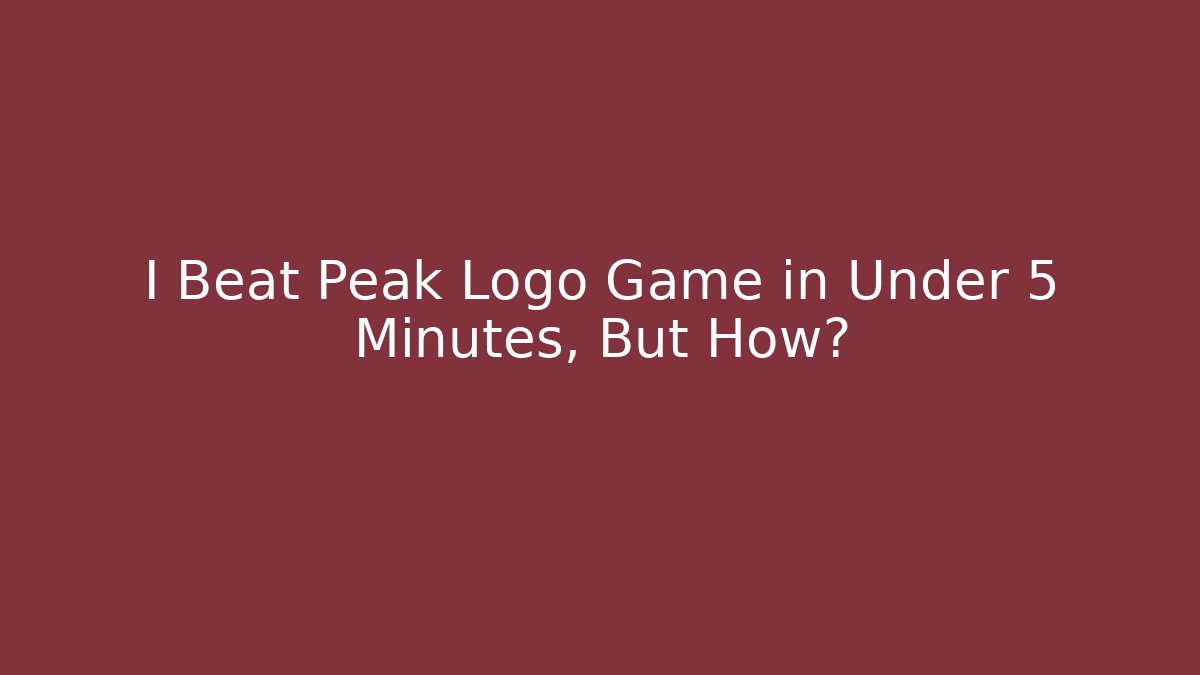I Beat Peak Logo Game in Under 5 Minutes, But How?
