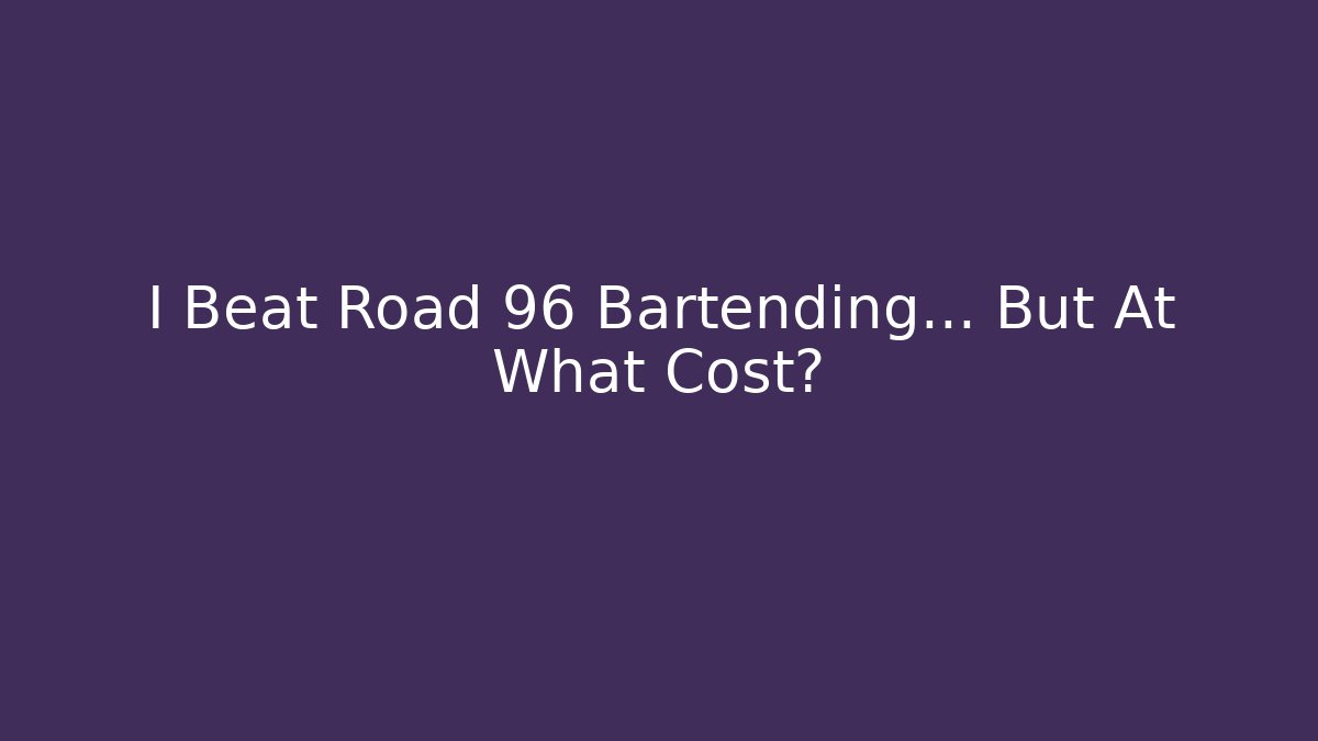 I Beat Road 96 Bartending… But At What Cost?