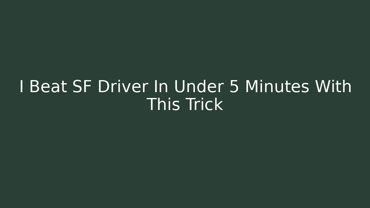 I Beat SF Driver In Under 5 Minutes With This Trick