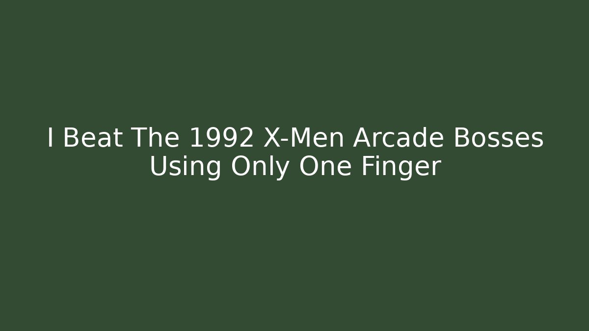 I Beat The 1992 X-Men Arcade Bosses Using Only One Finger