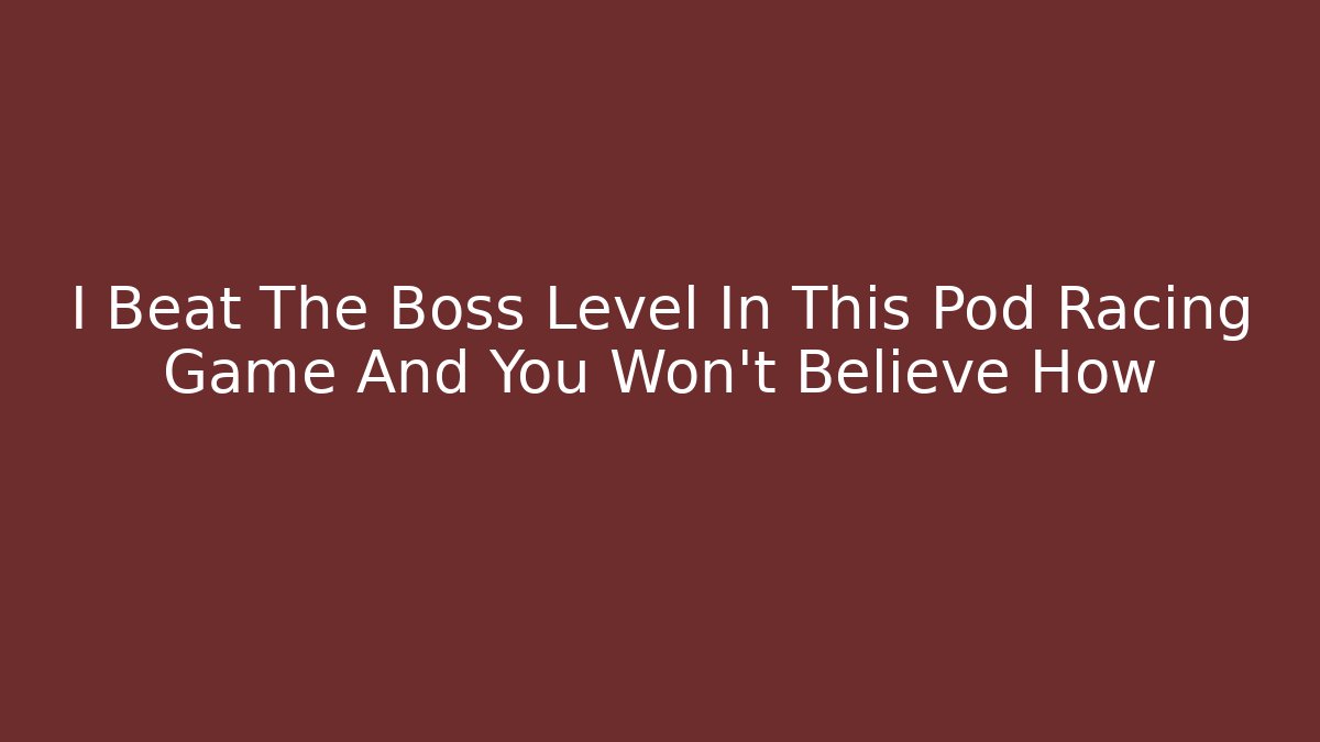 I Beat The Boss Level In This Pod Racing Game And You Won't Believe How