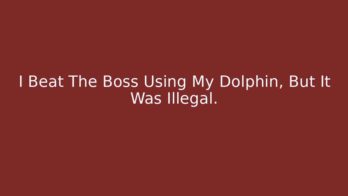 I Beat The Boss Using My Dolphin, But It Was Illegal.