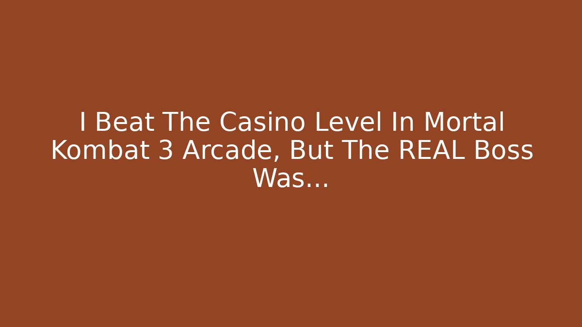 I Beat The Casino Level In Mortal Kombat 3 Arcade, But The REAL Boss Was…