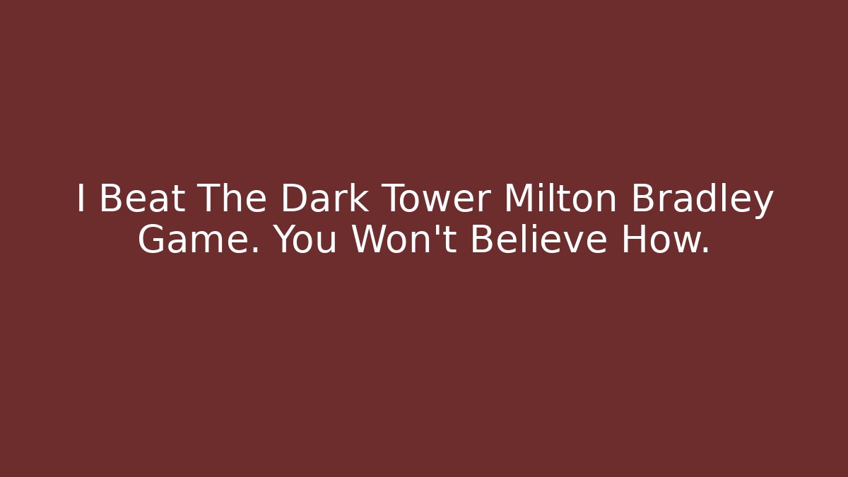 I Beat The Dark Tower Milton Bradley Game. You Won't Believe How.