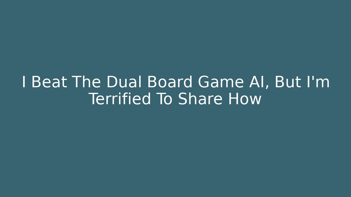 I Beat The Dual Board Game AI, But I'm Terrified To Share How
