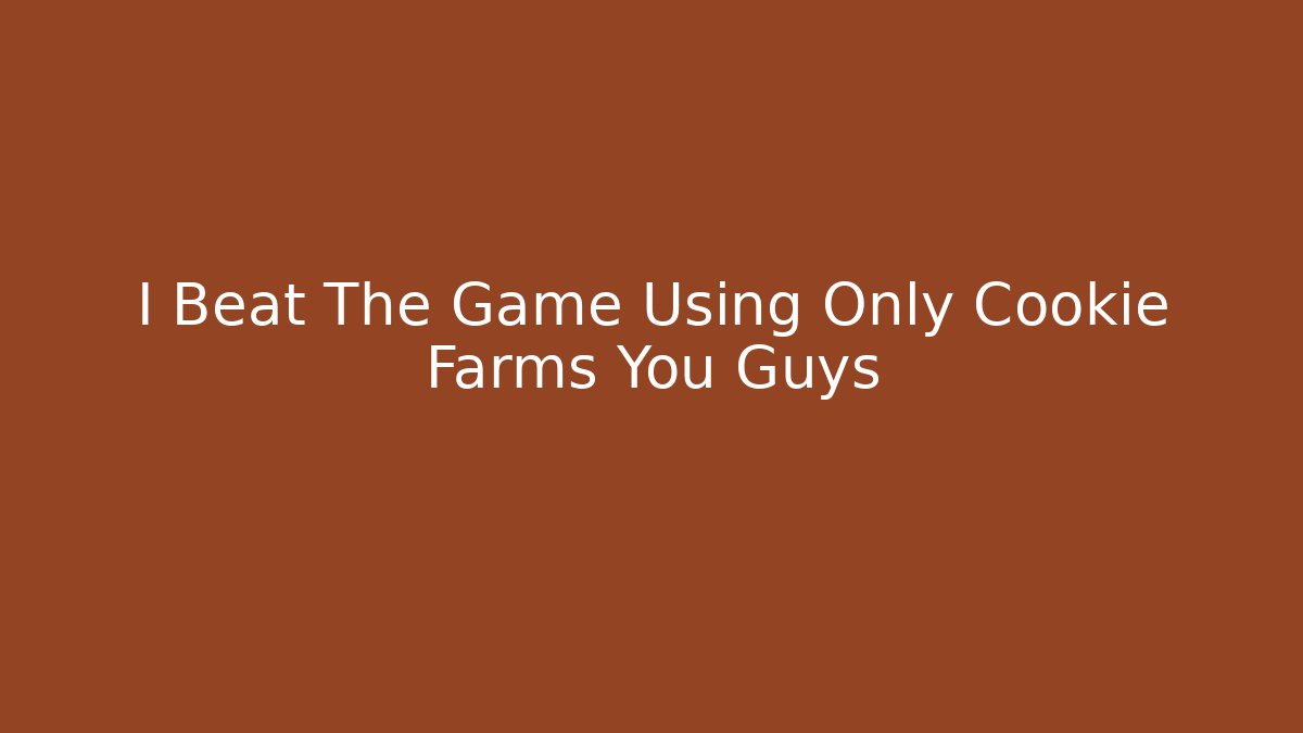 I Beat The Game Using Only Cookie Farms You Guys - Create More Assets