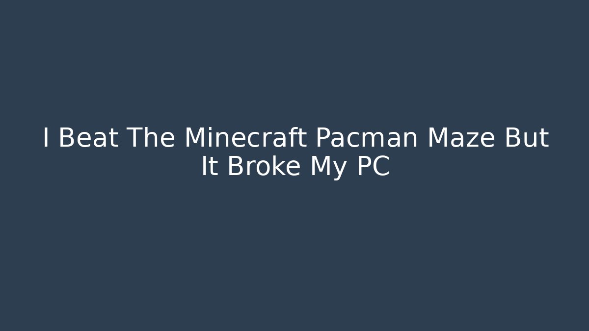 I Beat The Minecraft Pacman Maze But It Broke My PC