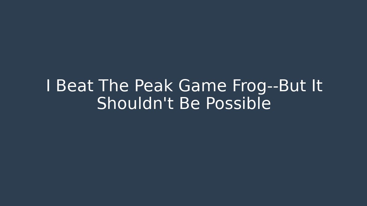 I Beat The Peak Game Frog—But It Shouldn't Be Possible - Create More Assets