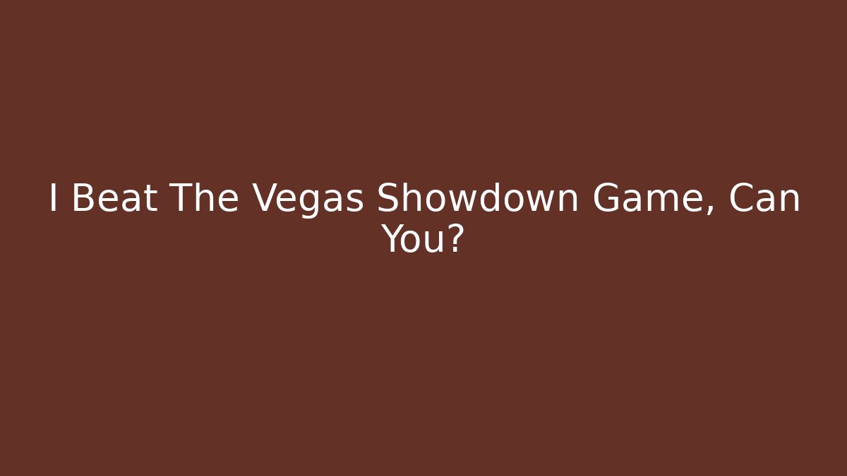 I Beat The Vegas Showdown Game, Can You?