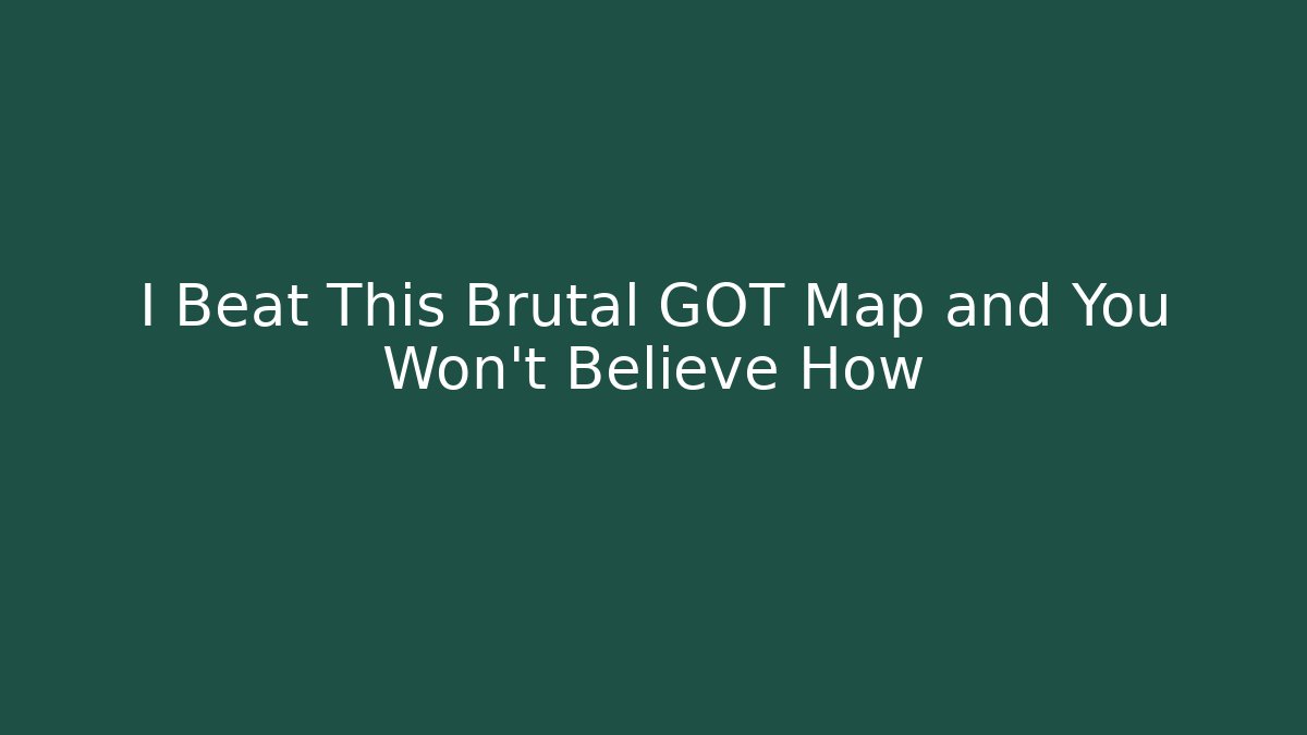 I Beat This Brutal GOT Map and You Won't Believe How